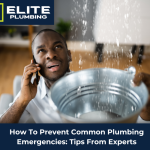 How To Prevent Common Plumbing Emergencies: Tips From Experts